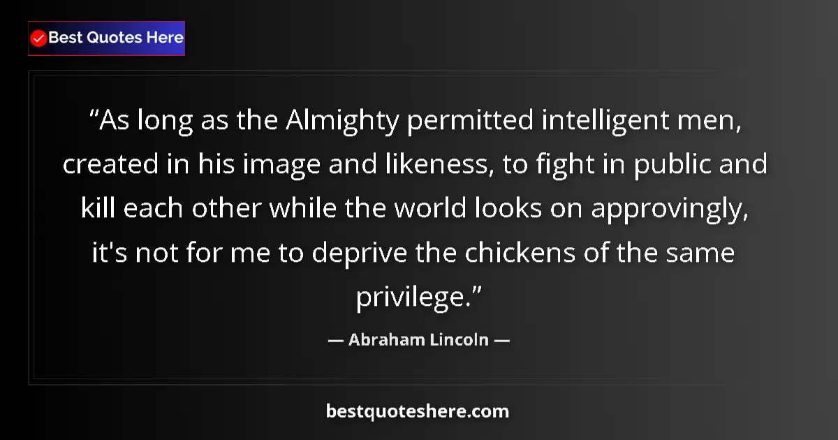 Quote by Abraham Lincoln: As long as the Almighty permitted intelligent men,