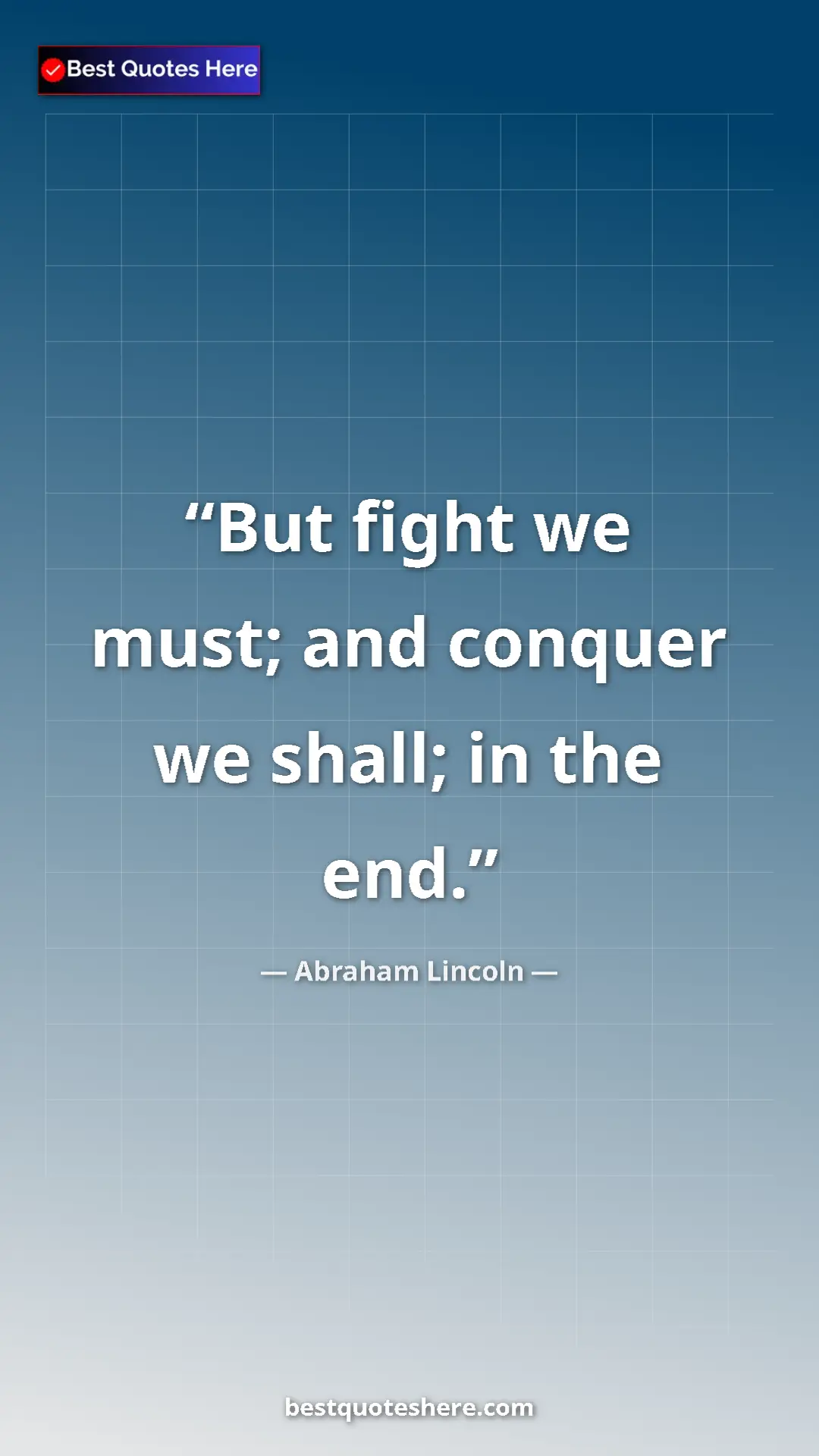 Pinterest quote poster by Abraham Lincoln: "But fight we must; and conquer we shall; in the end."