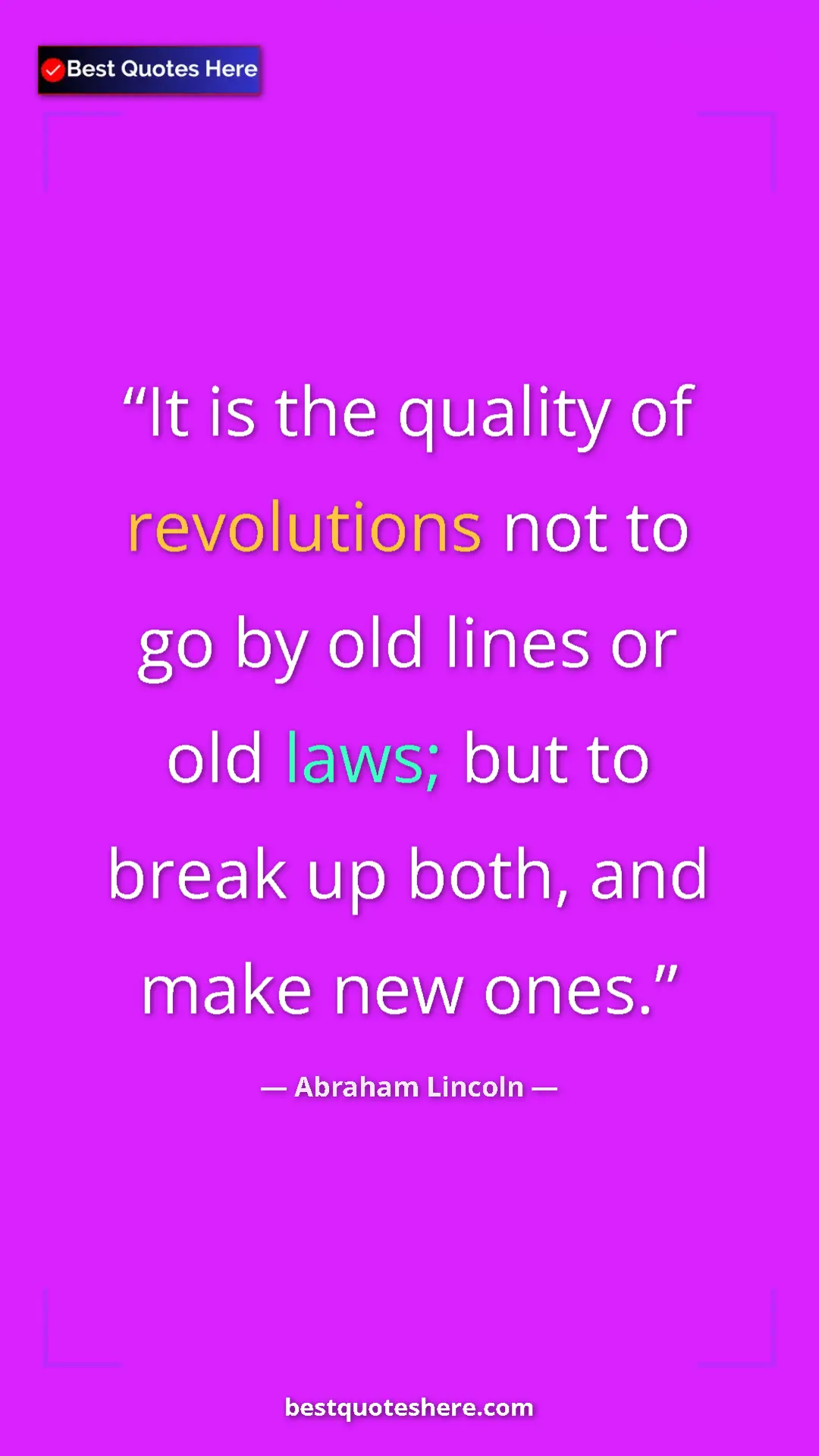 Pinterest quote poster by Abraham Lincoln: "It is the quality of revolutions not to go by old lines or..."