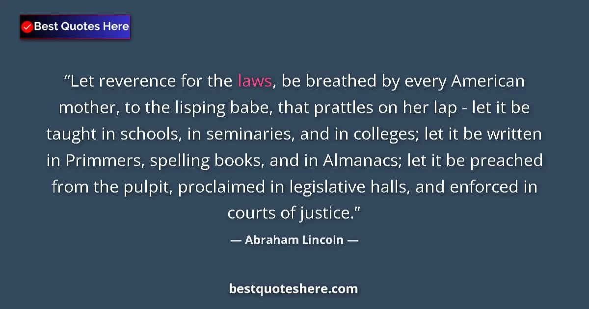 Quote by Abraham Lincoln: Let reverence for the laws, be breathed by every A
