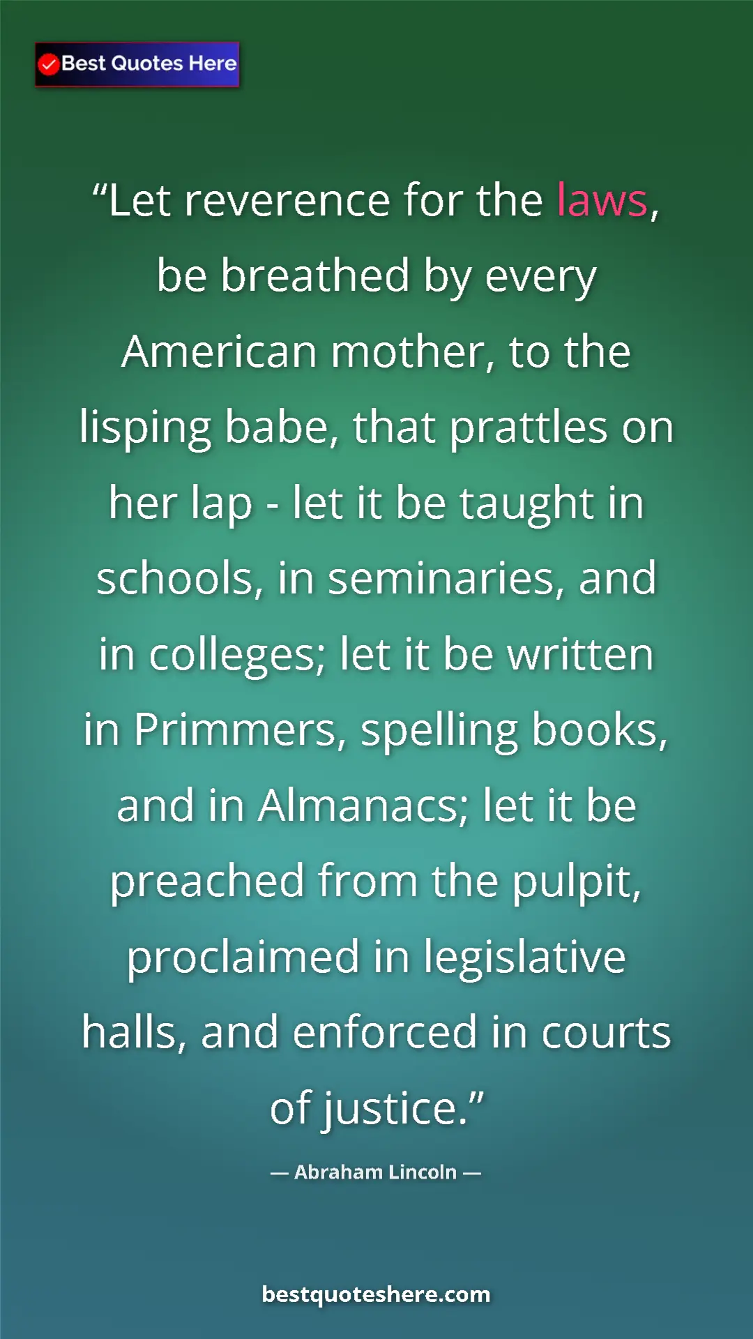 Abraham Lincoln Quote Card: "Let reverence for the laws, be breathed by every American..." Pinterest quote poster by Abraham Lincoln: "Let reverence for the laws, be breathed by every American..."