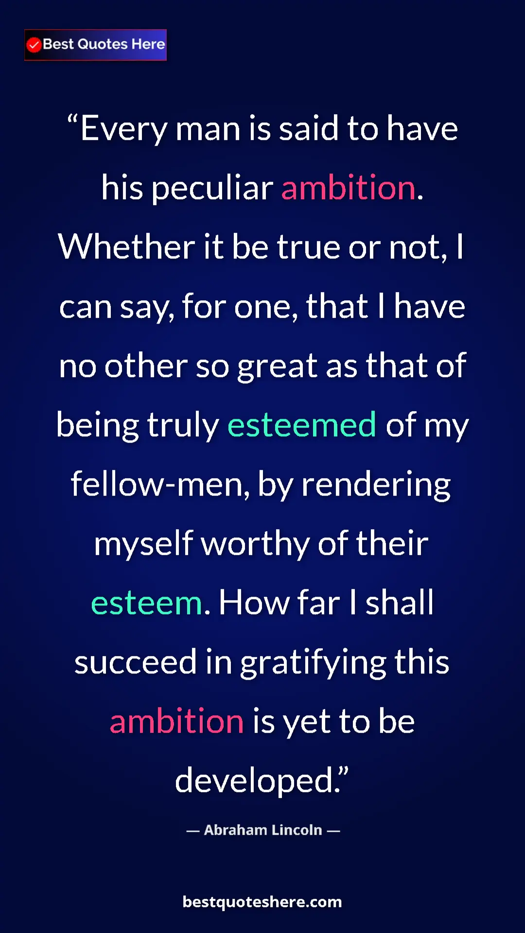 Pinterest quote poster by Abraham Lincoln: "Every man is said to have his peculiar ambition. Whether it..."
