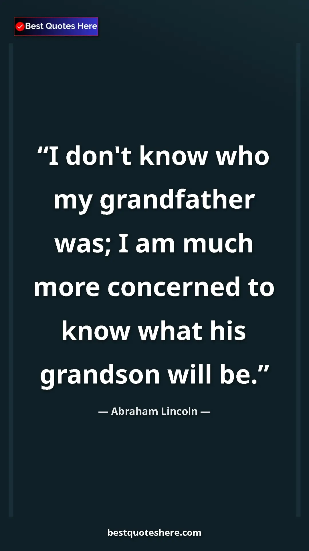 Pinterest quote poster by Abraham Lincoln: "I don't know who my grandfather was; I am much more..."
