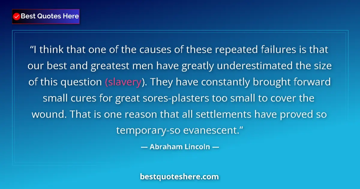 Abraham Lincoln Quote: "I think that one of the causes of these repeated failures..." Abraham Lincoln quote: "I think that one of the causes of these repeated failures..."