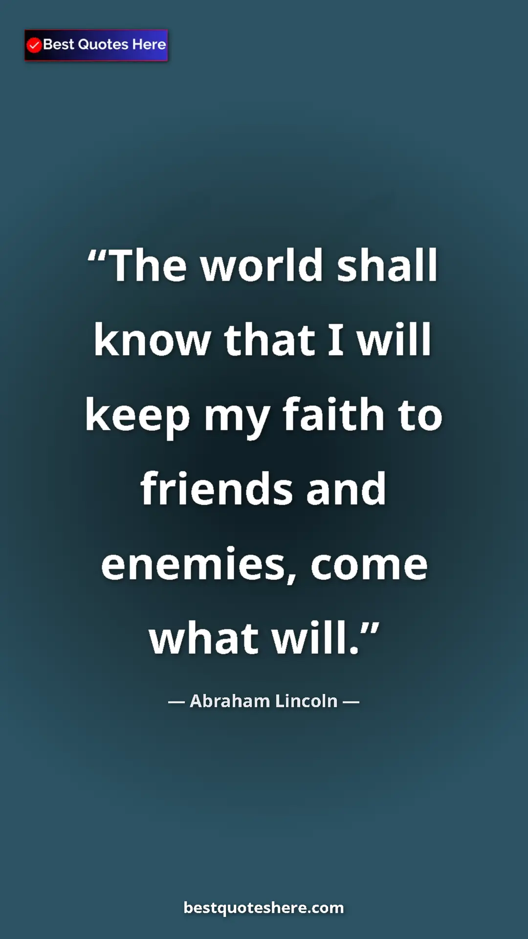 Pinterest quote poster by Abraham Lincoln: "The world shall know that I will keep my faith to friends..."