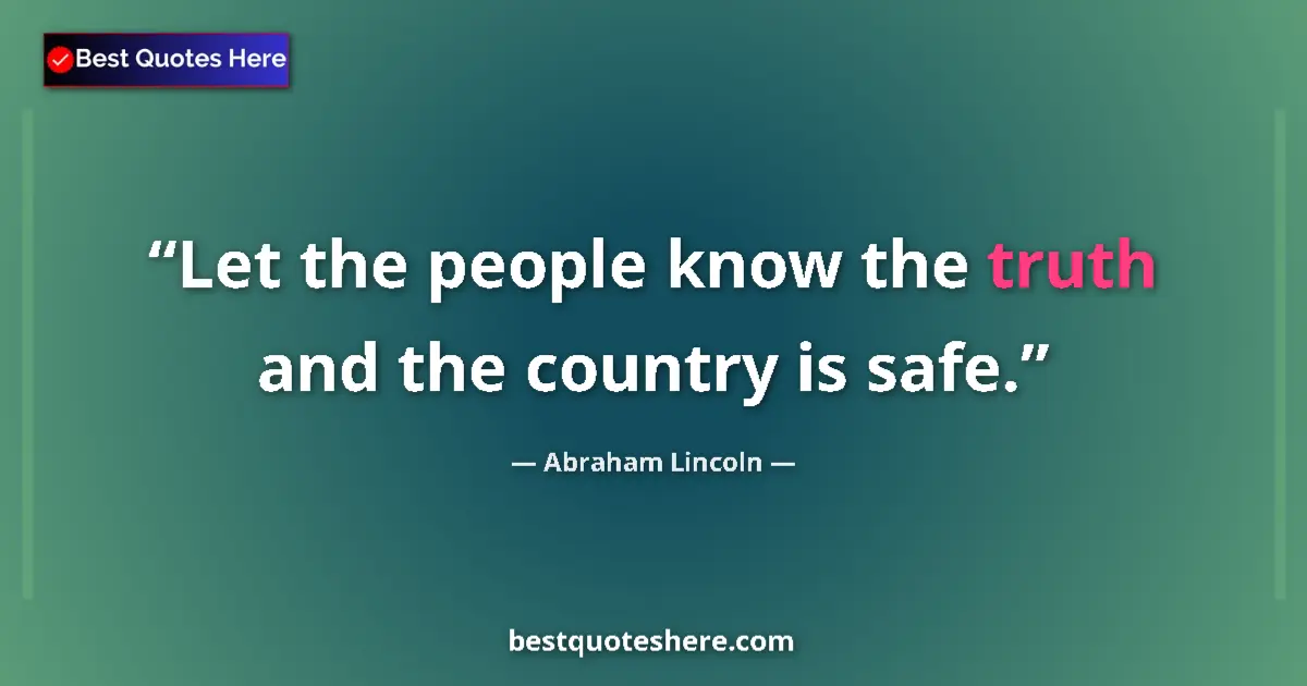 Quote by Abraham Lincoln: Let the people know the truth and the country is safe....
