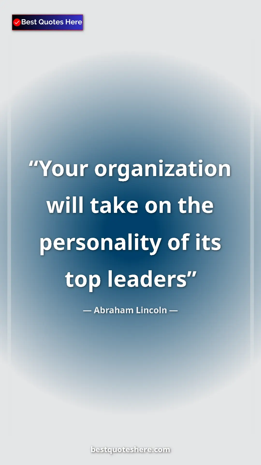 Pinterest quote poster by Abraham Lincoln: "Your organization will take on the personality of its top..."