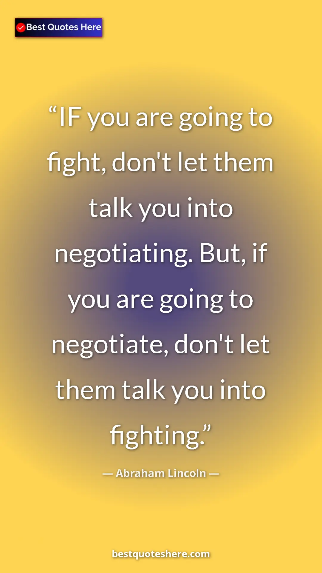 Pinterest quote poster by Abraham Lincoln: "IF you are going to fight, don't let them talk you into..."