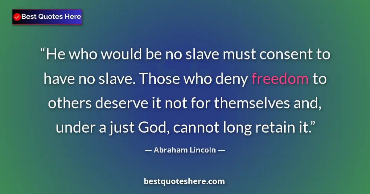Image for the quote by Abraham Lincoln: He who would be no slave must consent to have no slave. Those who deny freedom to others deserve it ...