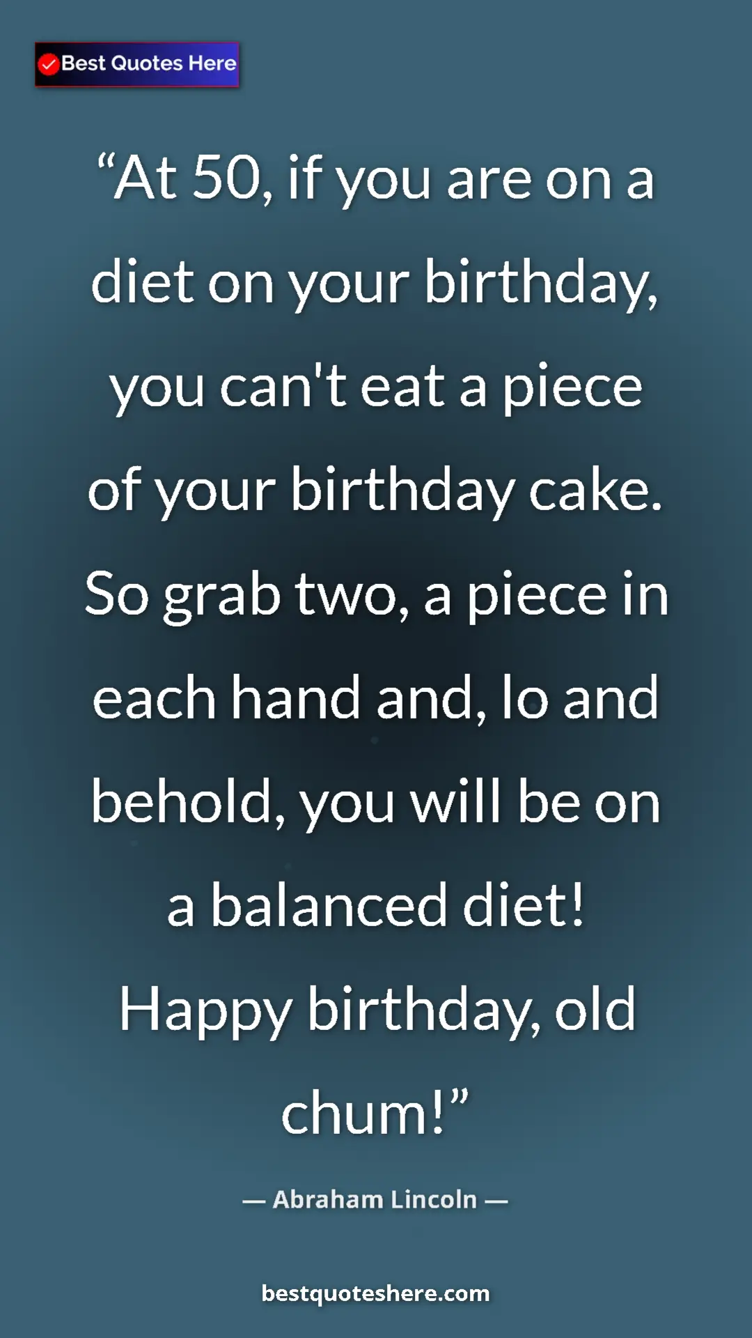 Pinterest quote poster by Abraham Lincoln: "At 50, if you are on a diet on your birthday, you can't eat..."
