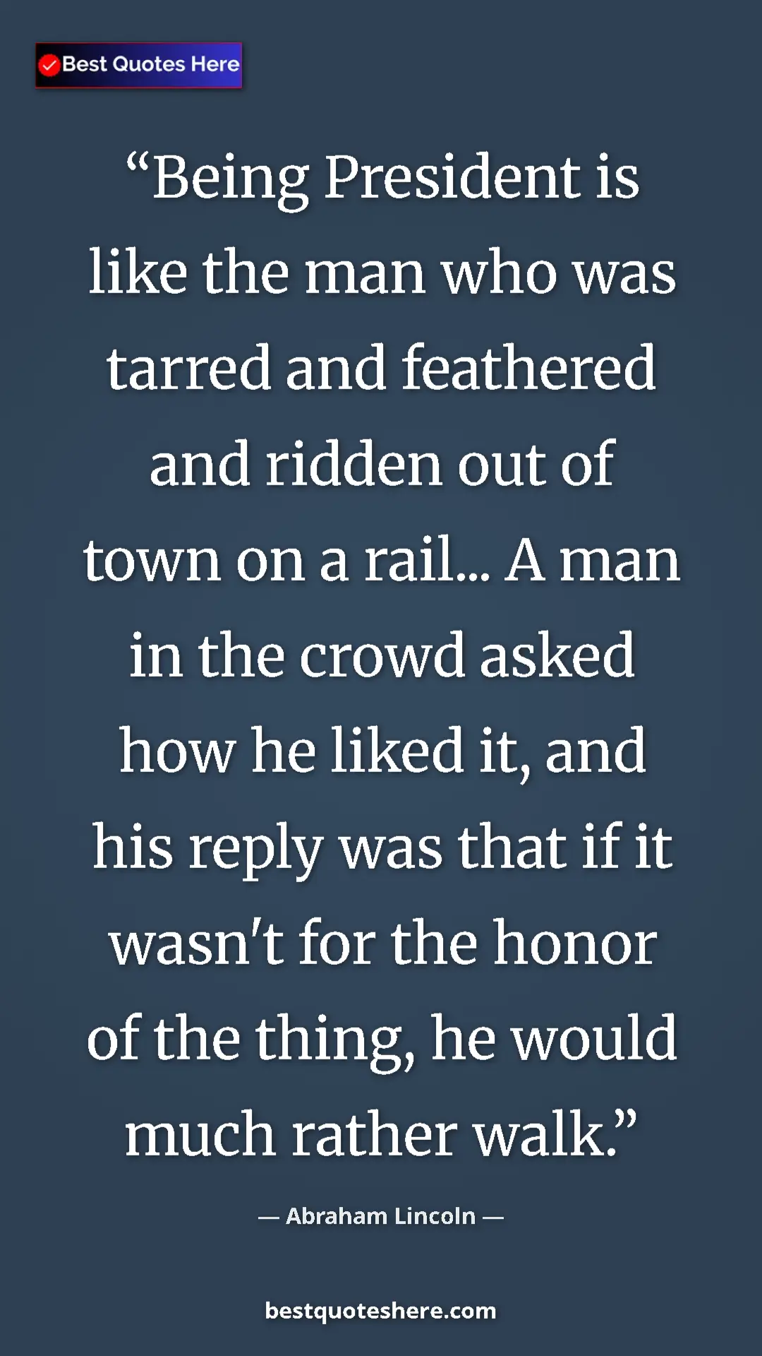 Pinterest quote poster by Abraham Lincoln: "Being President is like the man who was tarred and..."