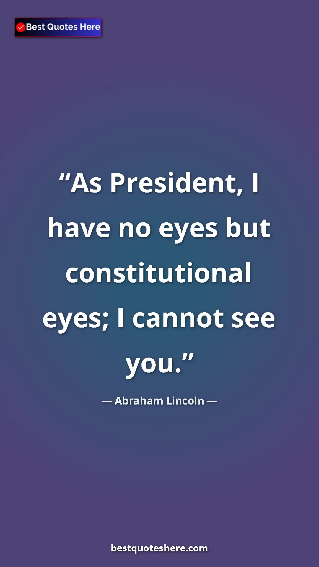 Abraham Lincoln Quote Card: "As President, I have no eyes but constitutional eyes; I..." Pinterest quote poster by Abraham Lincoln: "As President, I have no eyes but constitutional eyes; I..."
