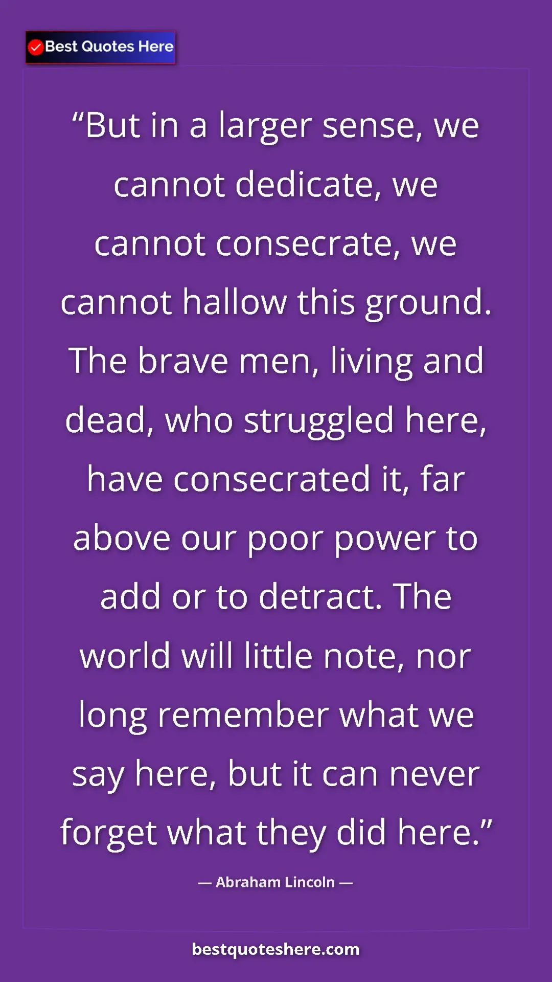 Abraham Lincoln Quote Card: "But in a larger sense, we cannot dedicate, we cannot..." Pinterest quote poster by Abraham Lincoln: "But in a larger sense, we cannot dedicate, we cannot..."