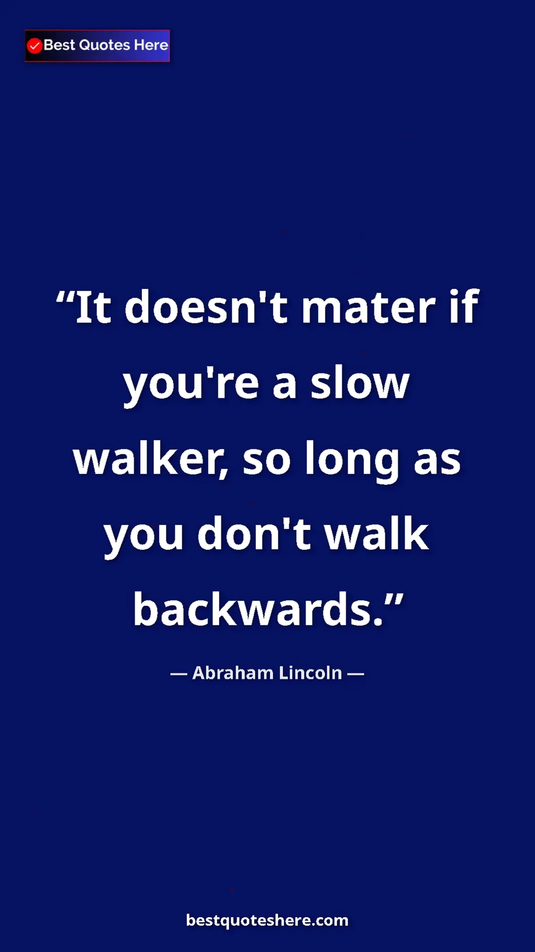 Pinterest quote poster by Abraham Lincoln: "It doesn't mater if you're a slow walker, so long as you..."