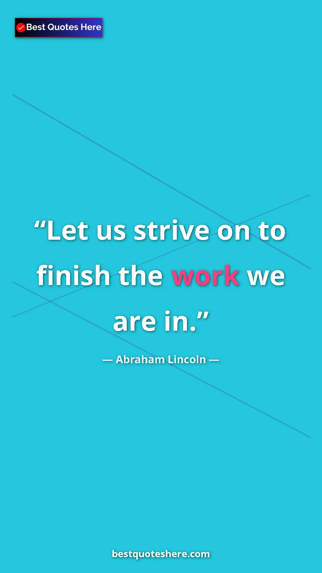 Pinterest quote poster by Abraham Lincoln: "Let us strive on to finish the work we are in."