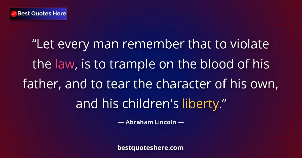 Image for the quote by Abraham Lincoln: Let every man remember that to violate the law, is to trample on the blood of his father, and to tea...