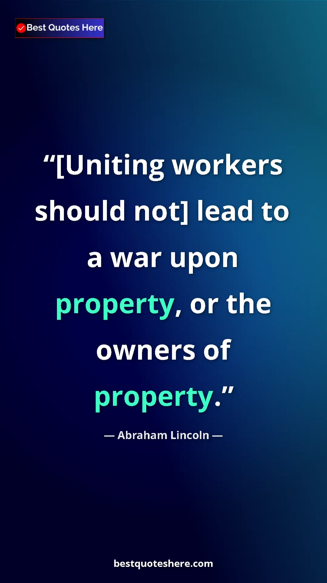 Pinterest quote poster by Abraham Lincoln: "[Uniting workers should not] lead to a war upon property,..."