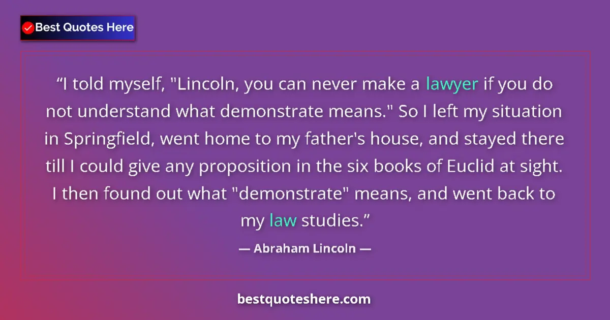 Quote by Abraham Lincoln: I told myself, 