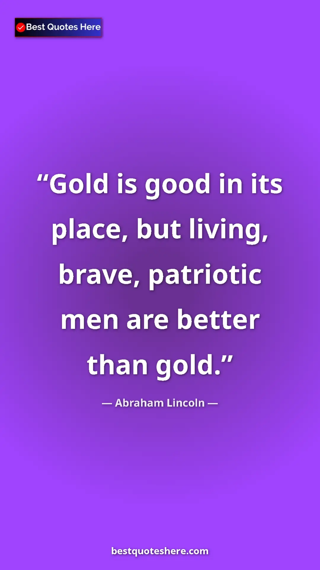 Pinterest quote poster by Abraham Lincoln: "Gold is good in its place, but living, brave, patriotic men..."