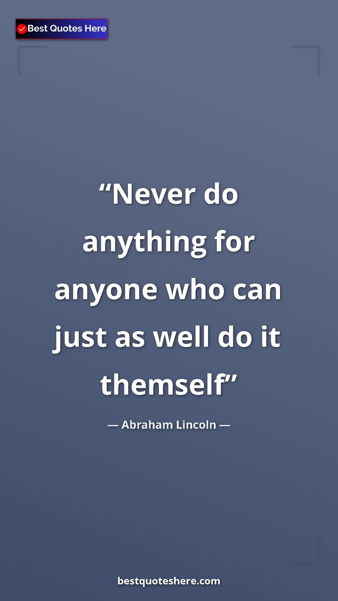 Pinterest quote poster by Abraham Lincoln: "Never do anything for anyone who can just as well do it..."