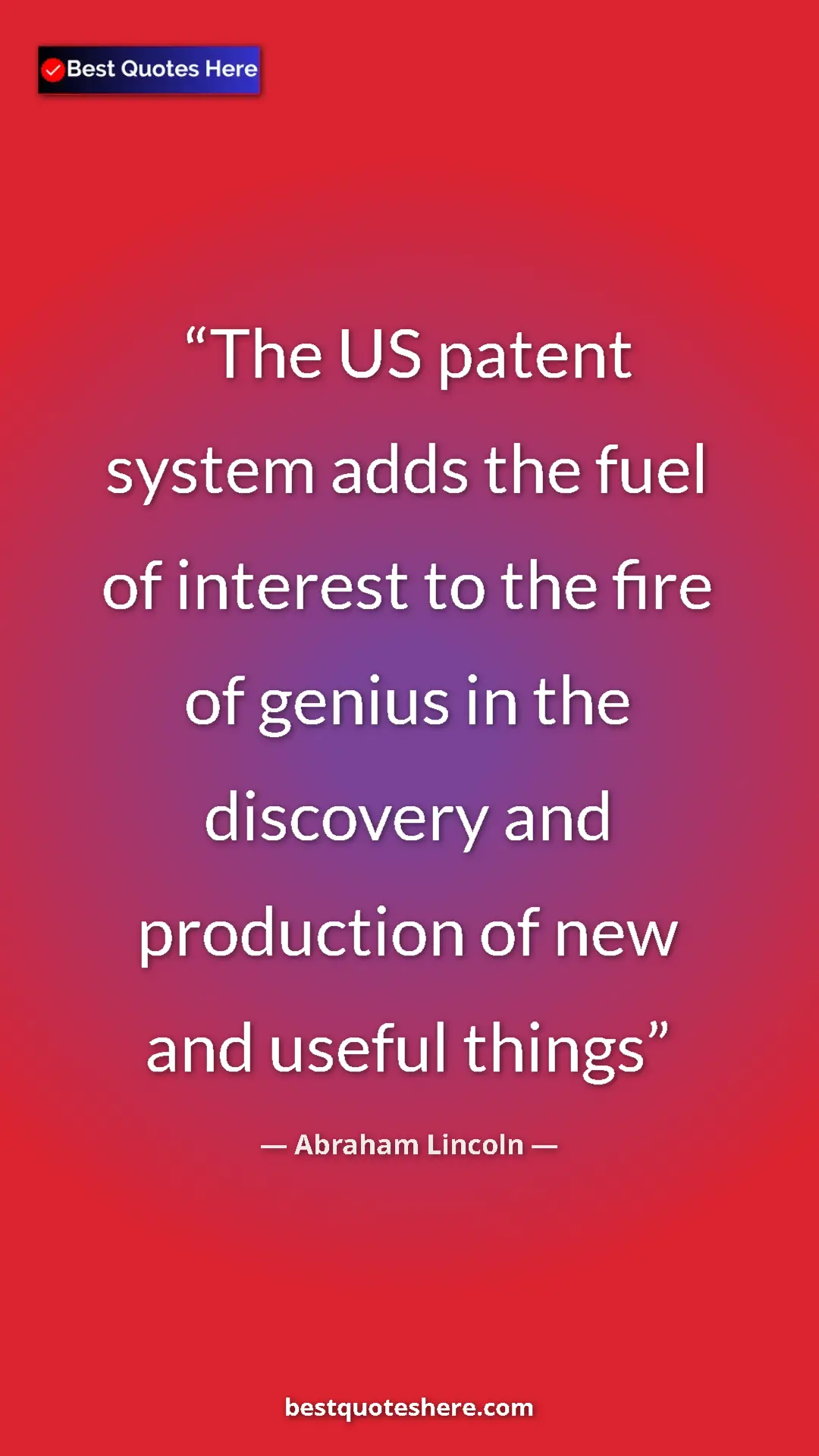 Pinterest quote poster by Abraham Lincoln: "The US patent system adds the fuel of interest to the fire..."