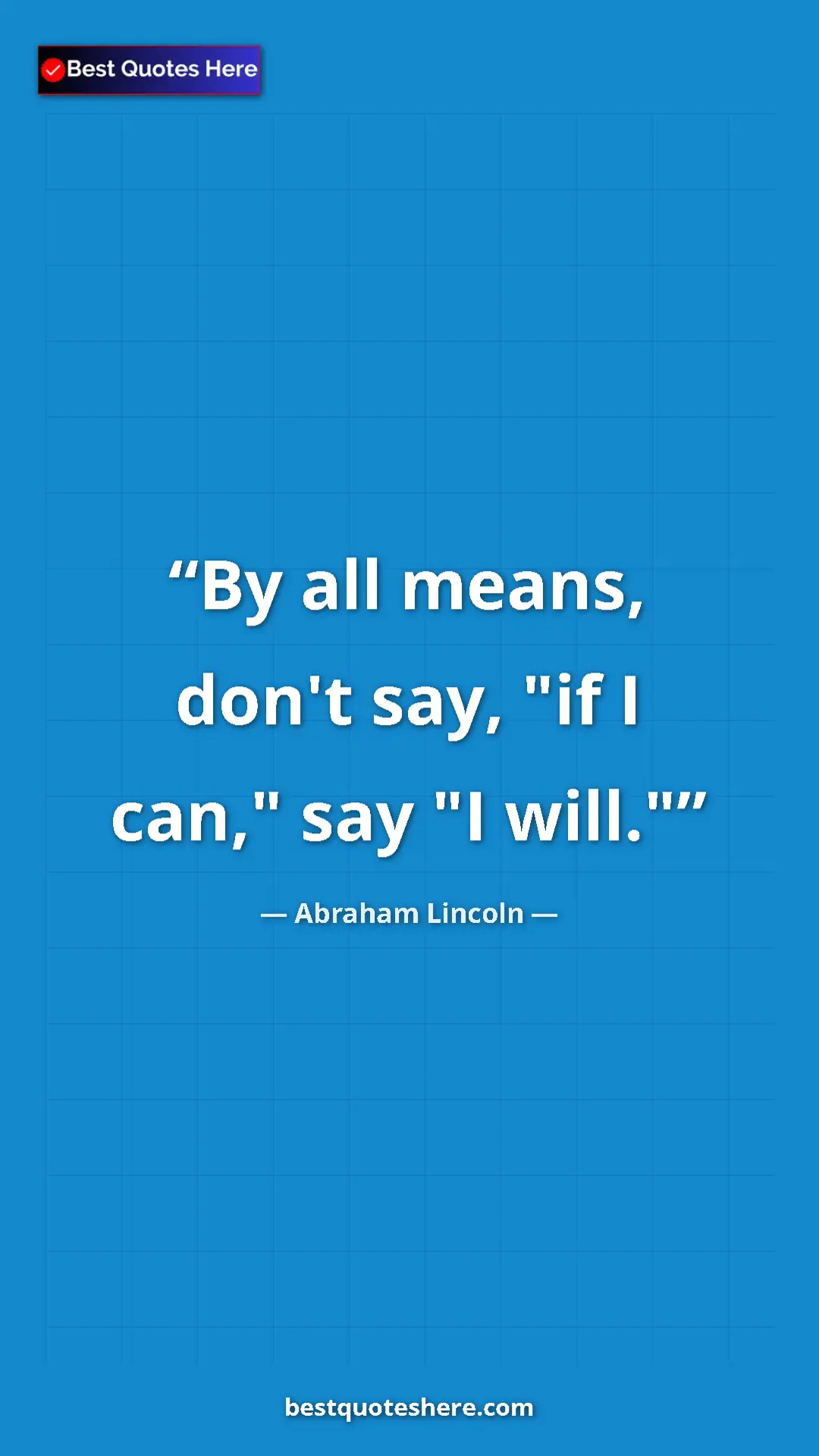Pinterest quote poster by Abraham Lincoln: "By all means, don't say, "if I can," say "I will.""