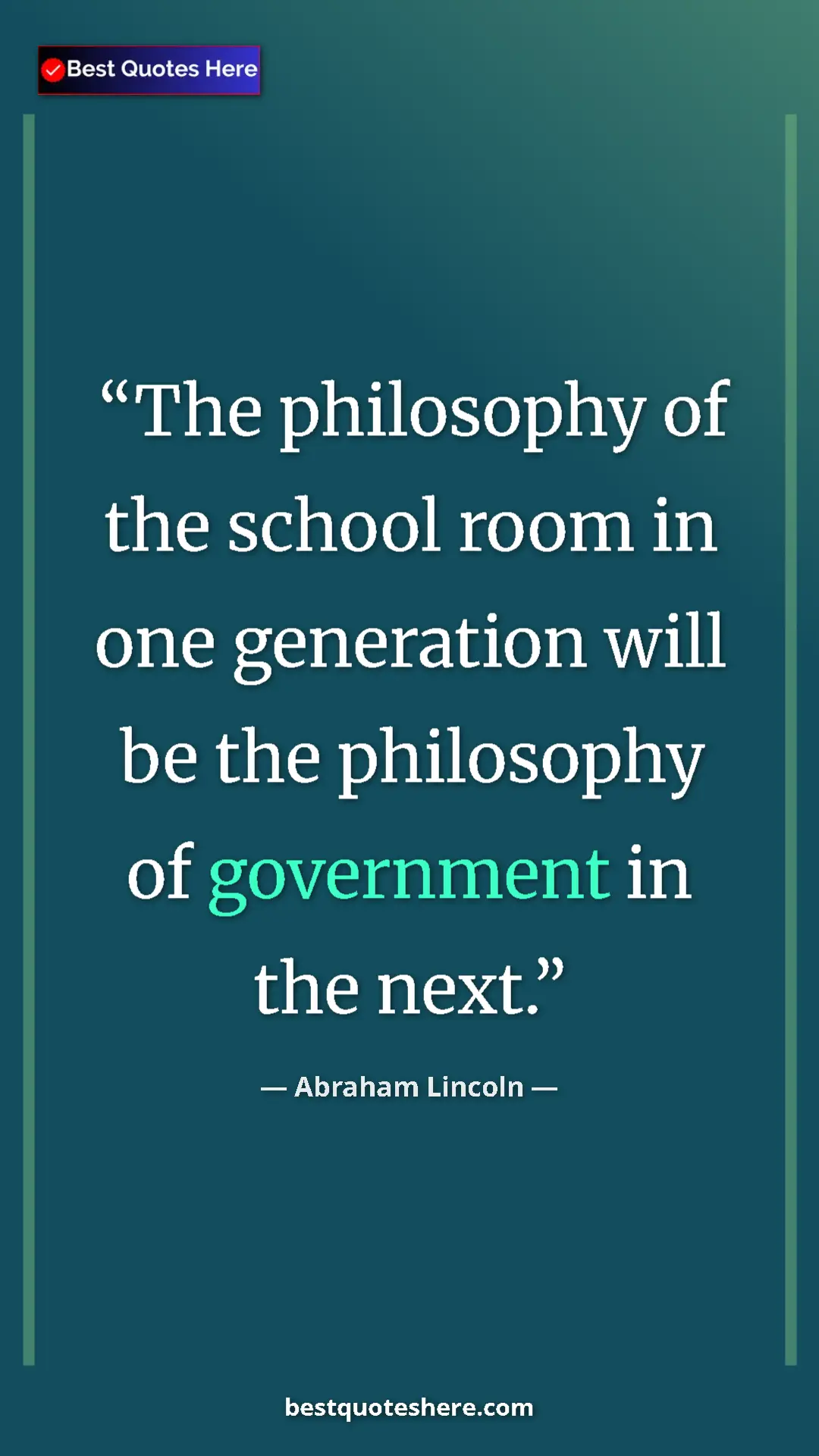Abraham Lincoln Quote Card: "The philosophy of the school room in one generation will be..." Pinterest quote poster by Abraham Lincoln: "The philosophy of the school room in one generation will be..."