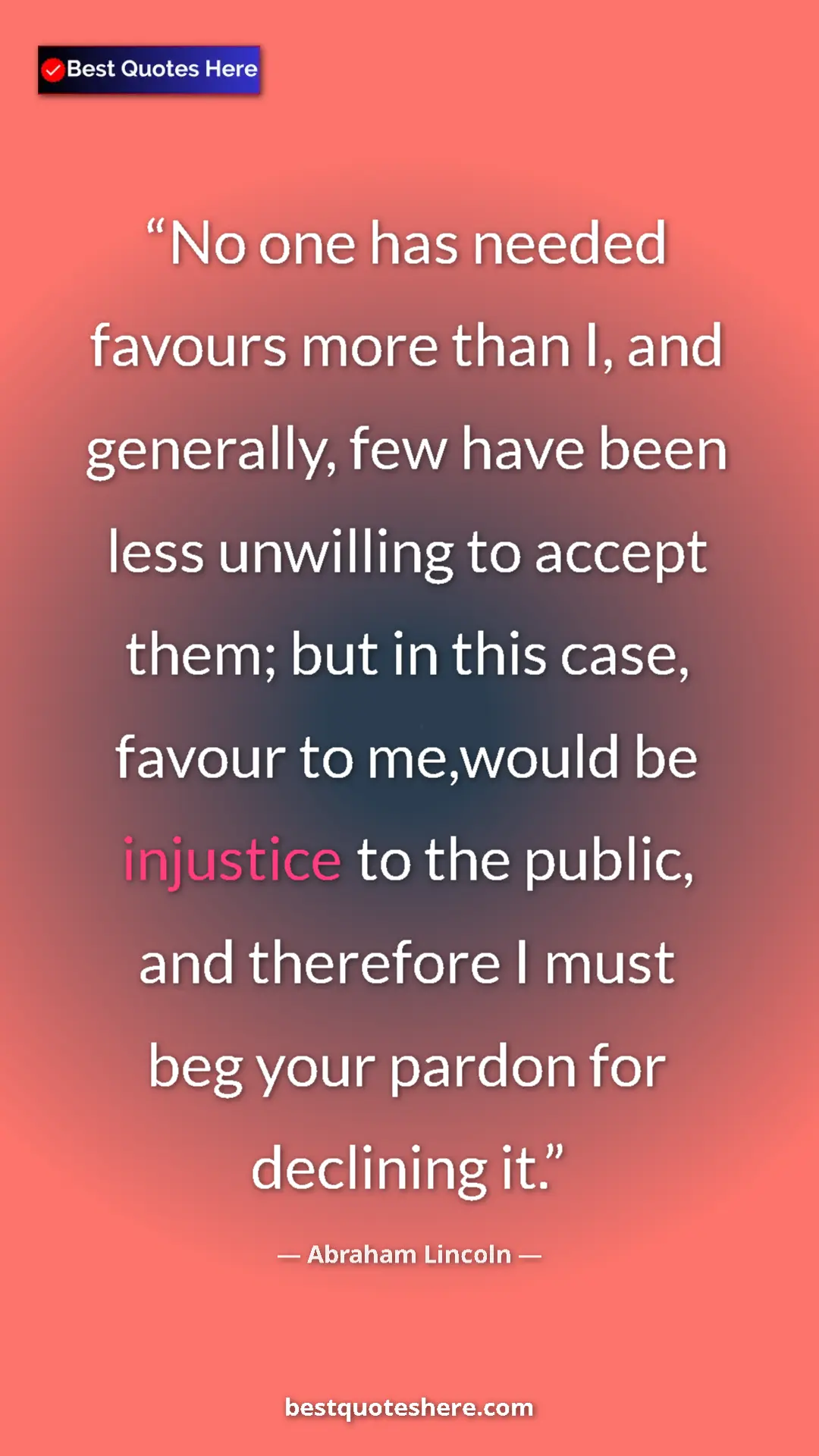 Pinterest quote poster by Abraham Lincoln: "No one has needed favours more than I, and generally, few..."