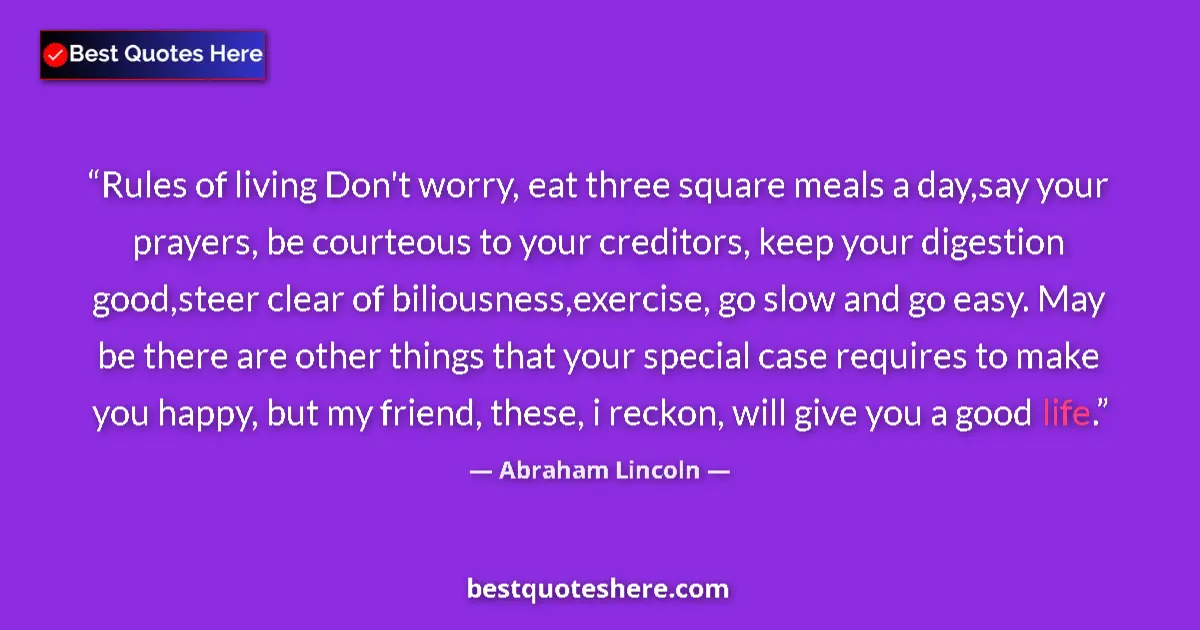 Quote by Abraham Lincoln: Rules of living Don't worry, eat three square meal