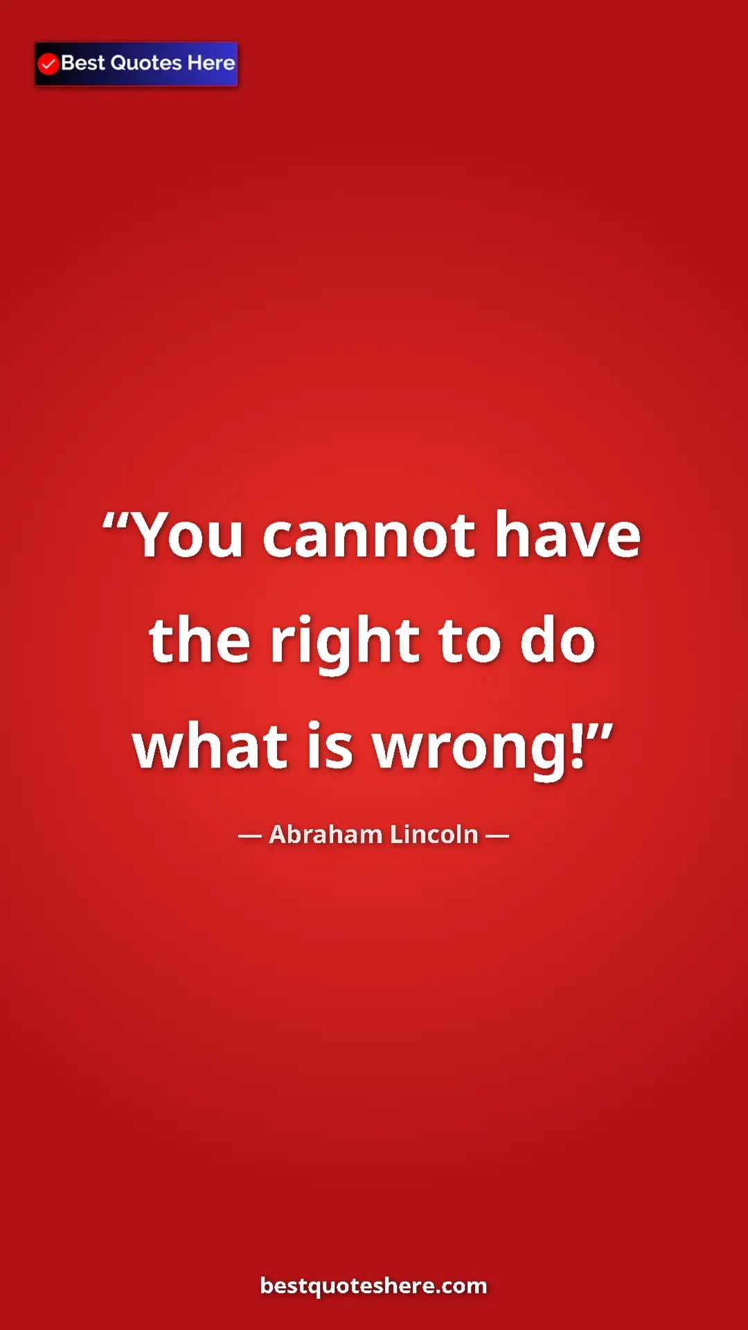Pinterest quote poster by Abraham Lincoln: "You cannot have the right to do what is wrong!"