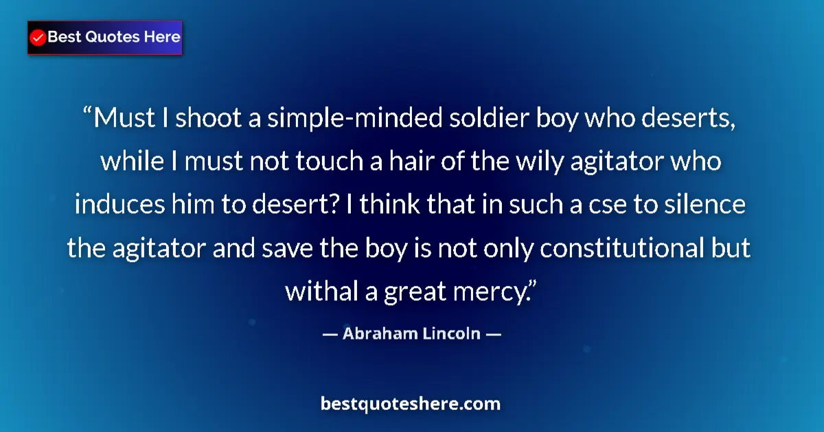 Quote by Abraham Lincoln: Must I shoot a simple-minded soldier boy who deser