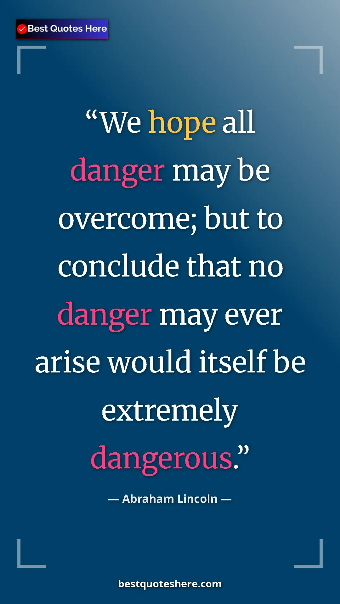Pinterest quote poster by Abraham Lincoln: "We hope all danger may be overcome; but to conclude that no..."