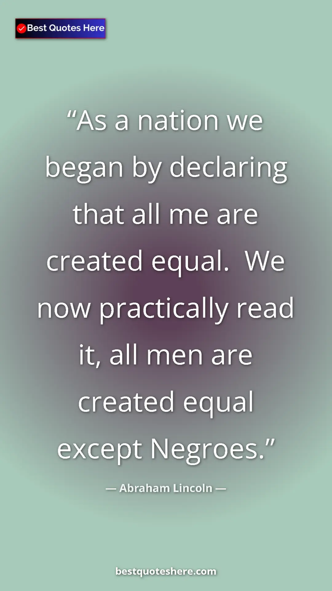 Pinterest quote poster by Abraham Lincoln: "As a nation we began by declaring that all me are created..."