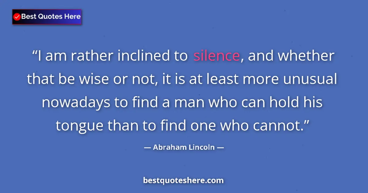 Abraham Lincoln quote: "I am rather inclined to silence, and whether that be wise..."