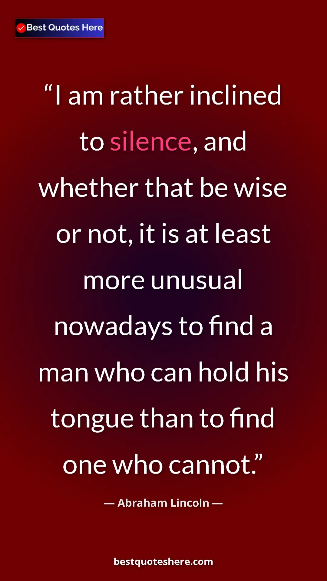 Pinterest quote poster by Abraham Lincoln: "I am rather inclined to silence, and whether that be wise..."