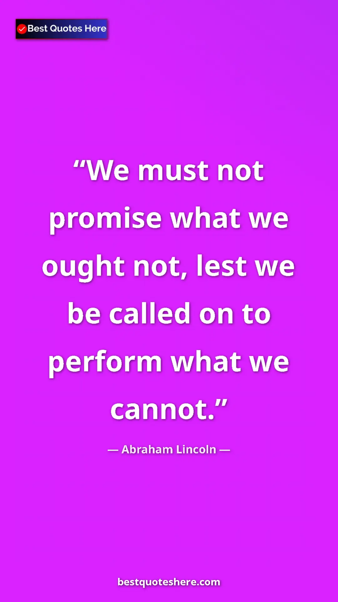 Pinterest quote poster by Abraham Lincoln: "We must not promise what we ought not, lest we be called on..."