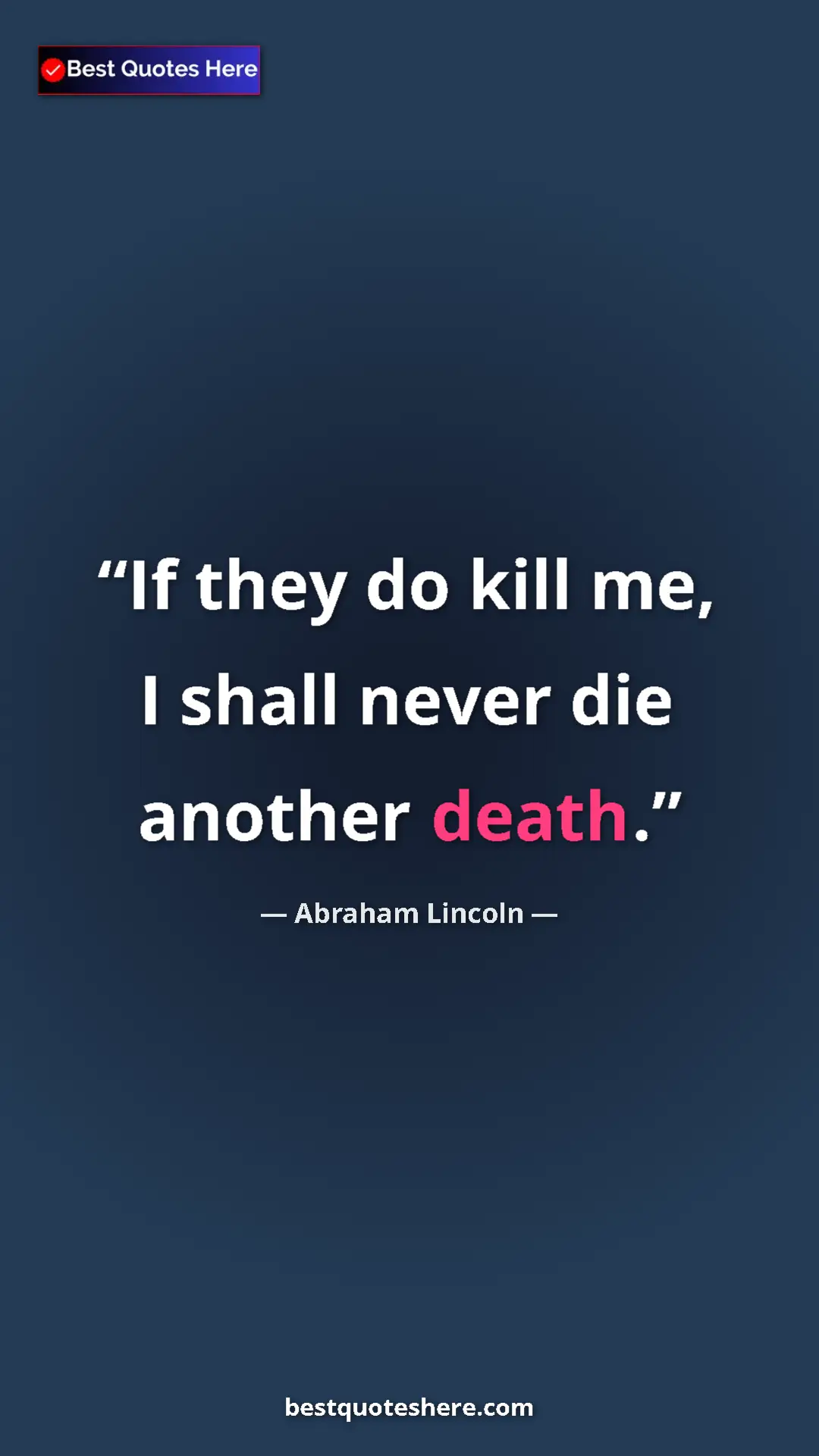Pinterest quote poster by Abraham Lincoln: "If they do kill me, I shall never die another death."