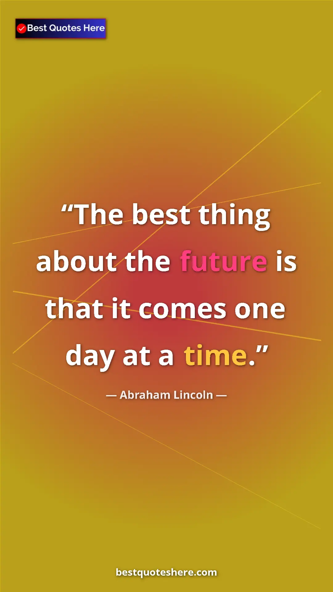 Pinterest quote poster by Abraham Lincoln: "The best thing about the future is that it comes one day at..."