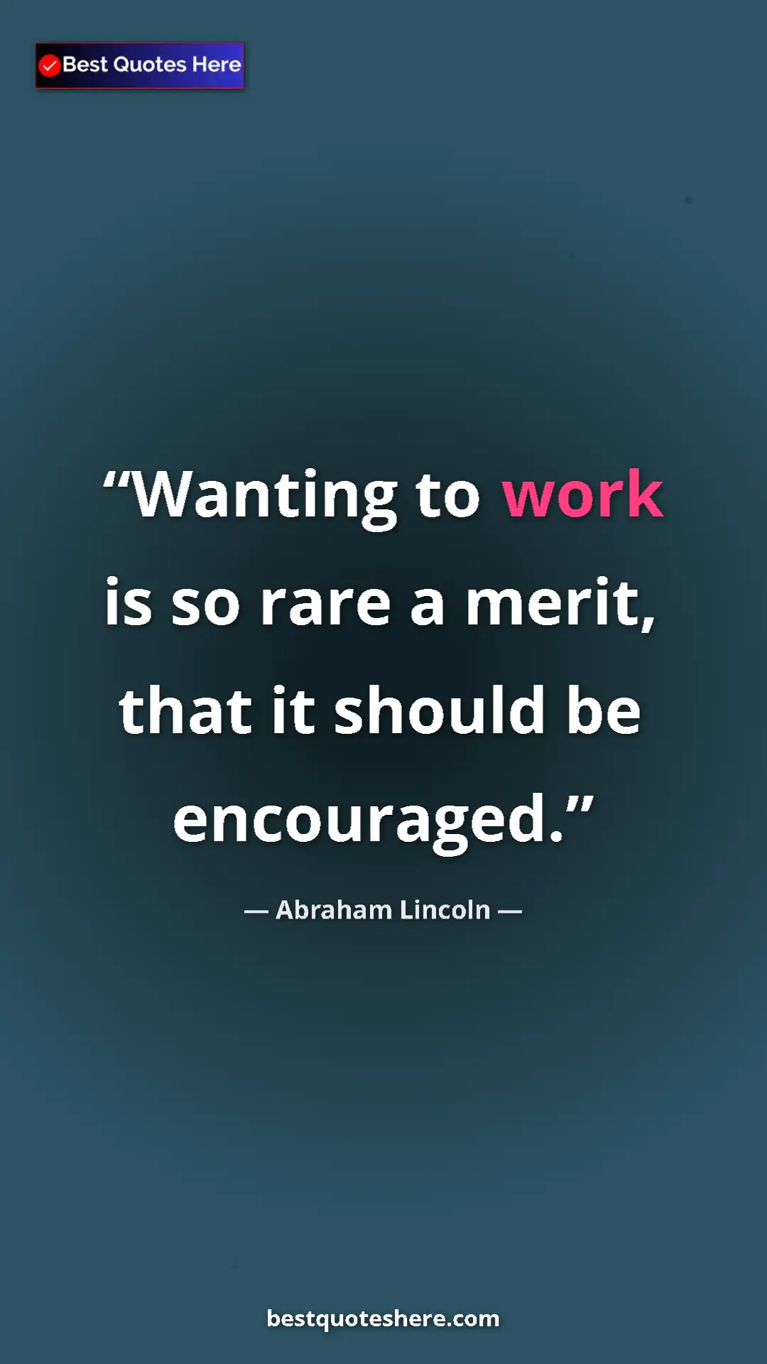 Pinterest quote poster by Abraham Lincoln: "Wanting to work is so rare a merit, that it should be..."