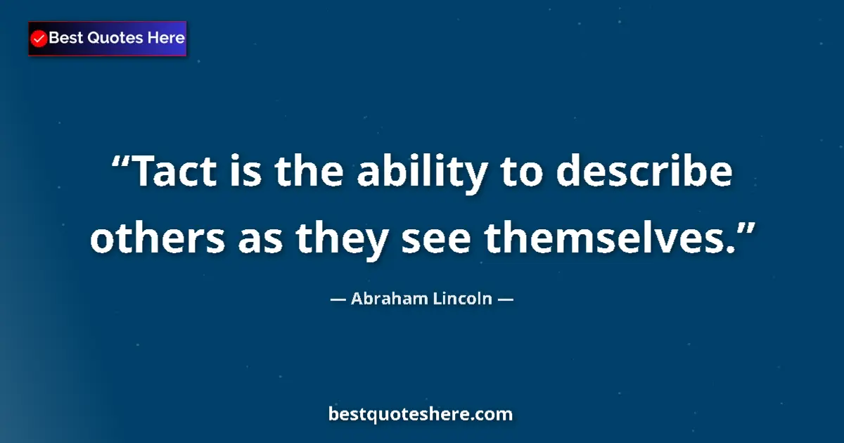Quote by Abraham Lincoln: Tact is the ability to describe others as they see