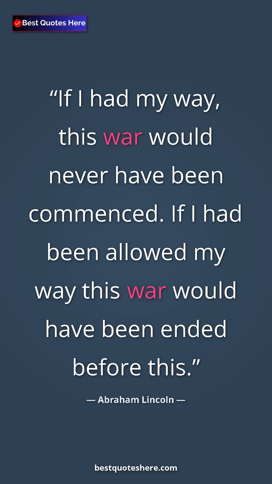Pinterest quote poster by Abraham Lincoln: "If I had my way, this war would never have been commenced...."