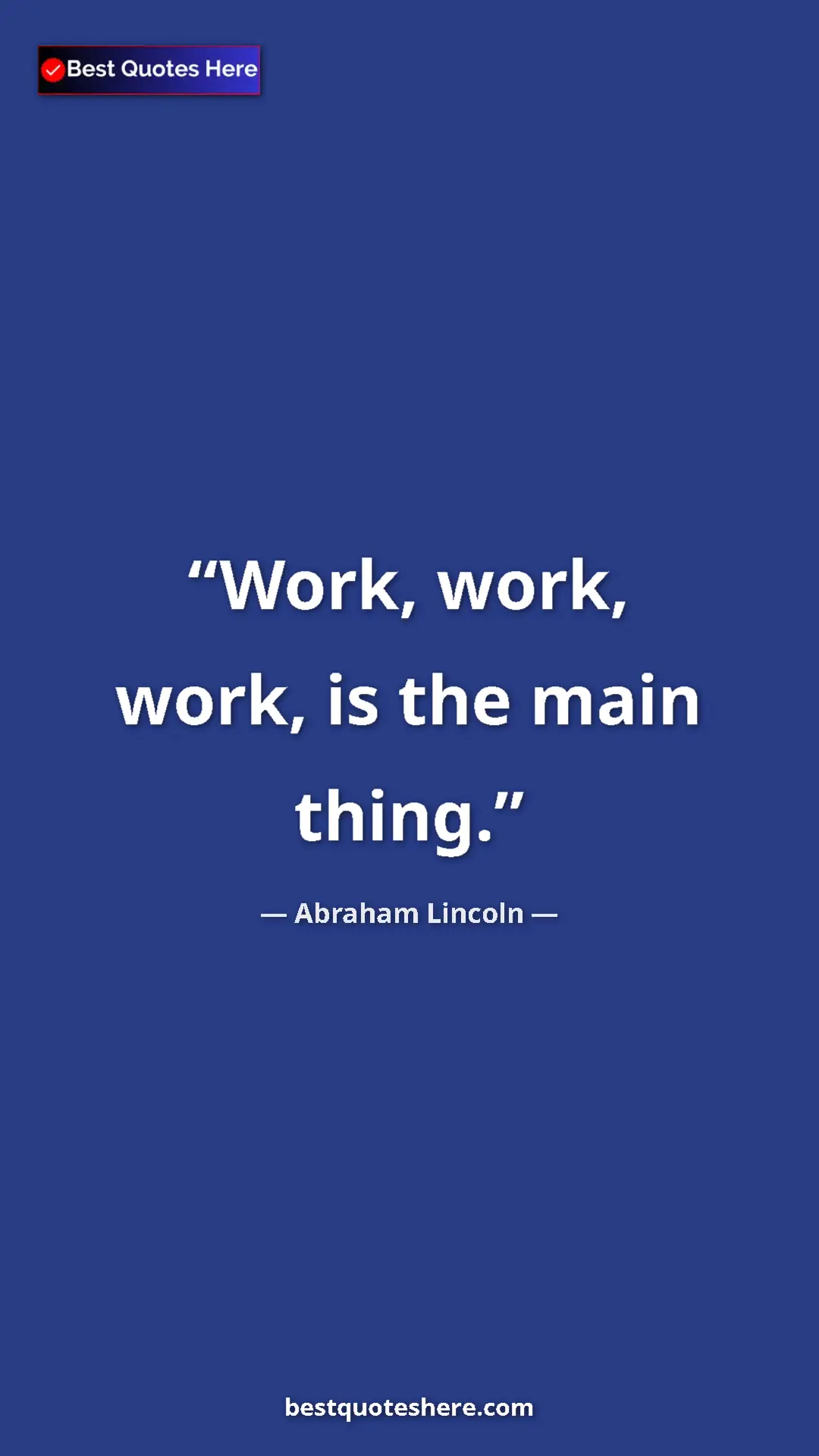 Pinterest quote poster by Abraham Lincoln: "Work, work, work, is the main thing."