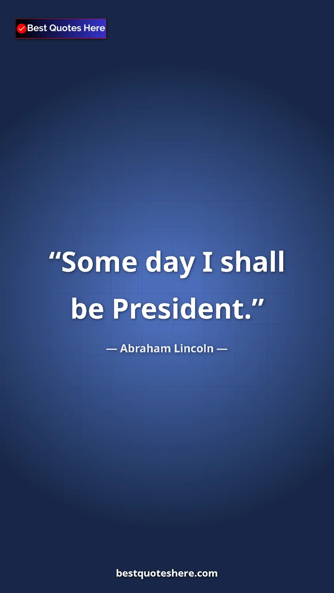 Pinterest quote poster by Abraham Lincoln: "Some day I shall be President."