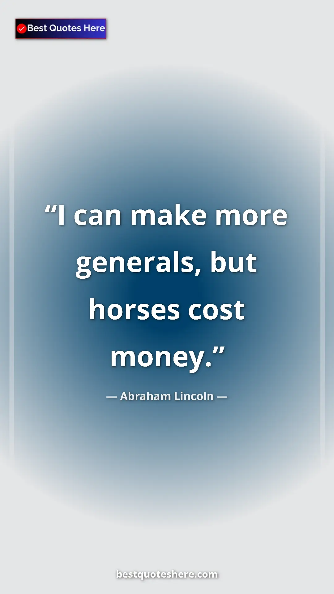Pinterest quote poster by Abraham Lincoln: "I can make more generals, but horses cost money."