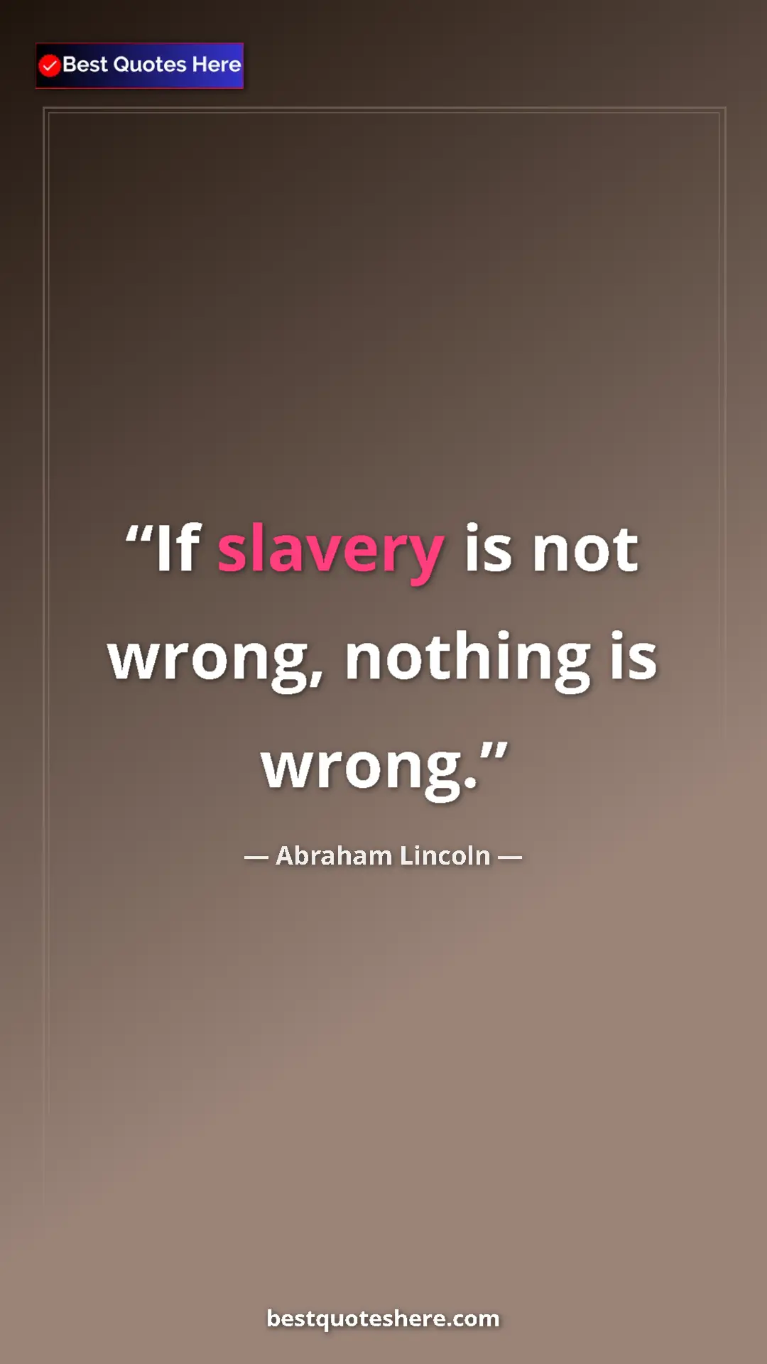 Pinterest quote poster by Abraham Lincoln: "If slavery is not wrong, nothing is wrong."