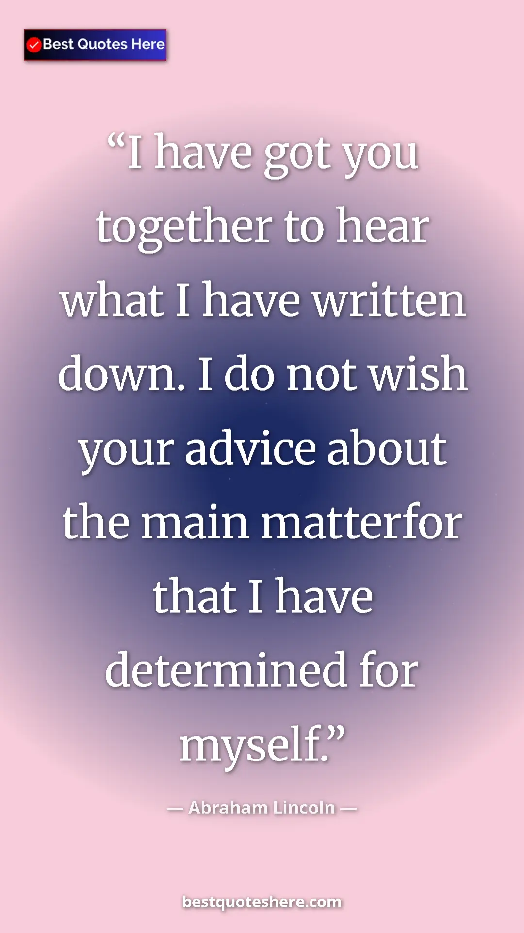 Pinterest quote poster by Abraham Lincoln: "I have got you together to hear what I have written down. I..."