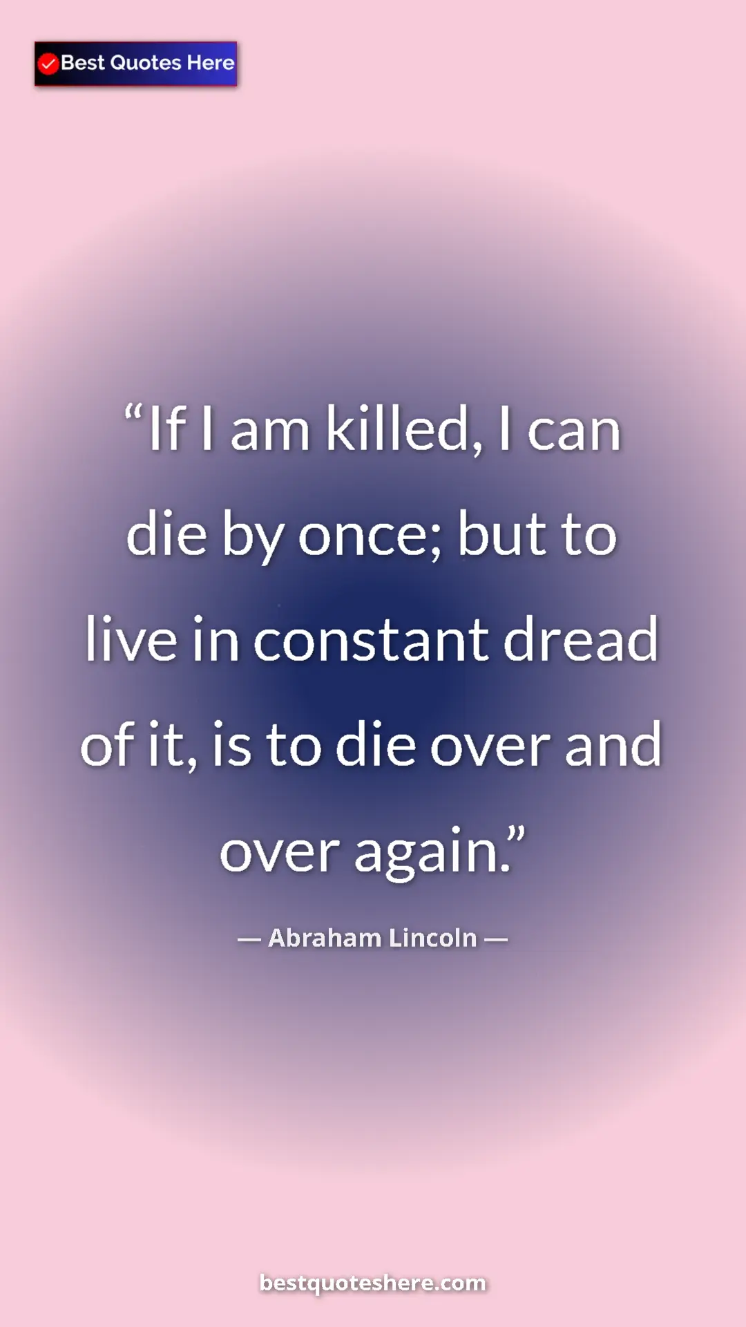Pinterest quote poster by Abraham Lincoln: "If I am killed, I can die by once; but to live in constant..."