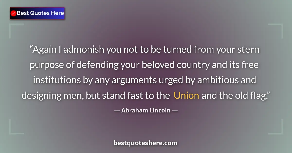 Quote by Abraham Lincoln: Again I admonish you not to be turned from your stern purpose of defending your beloved country and ...