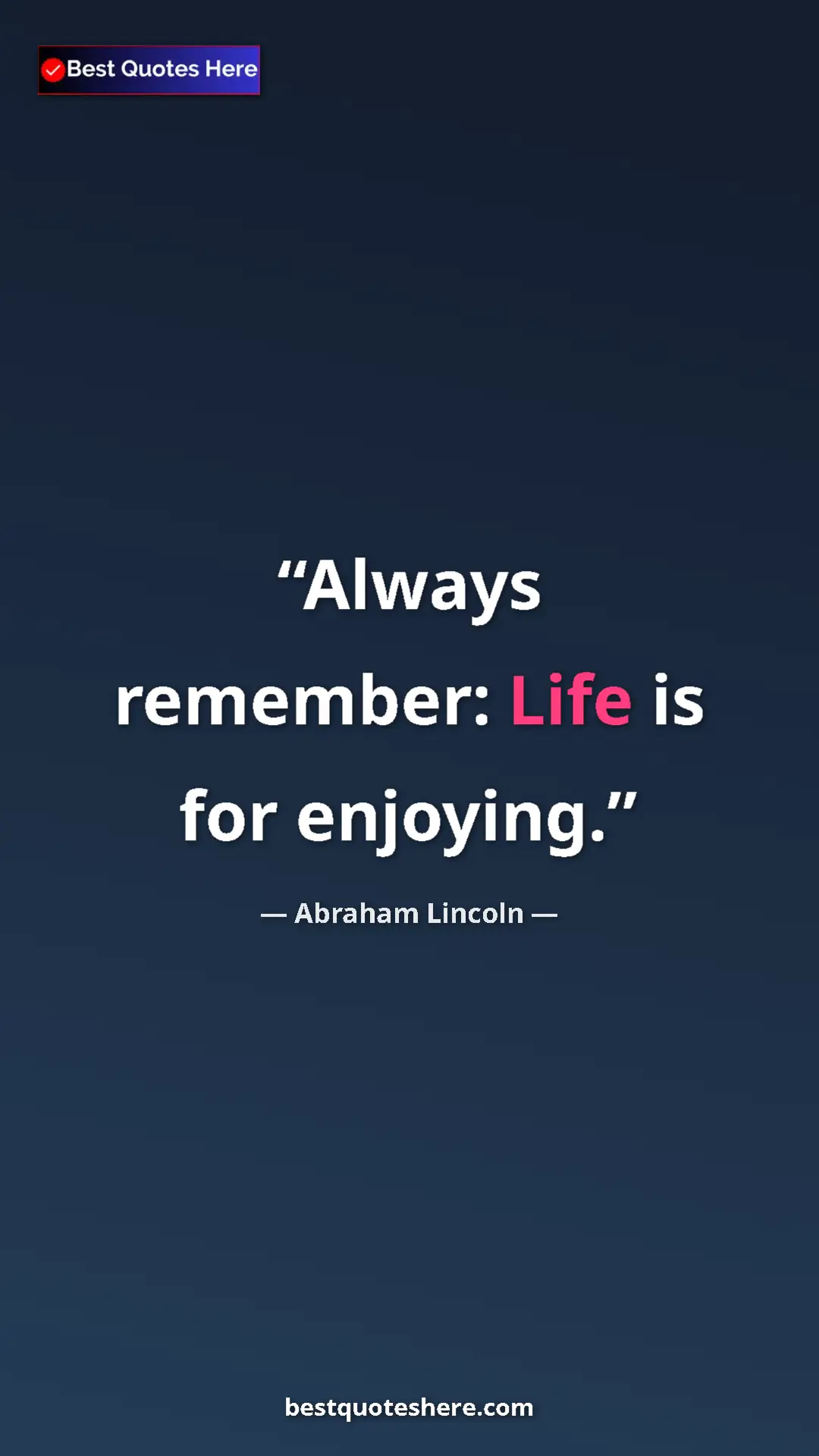 Pinterest quote poster by Abraham Lincoln: "Always remember: Life is for enjoying."