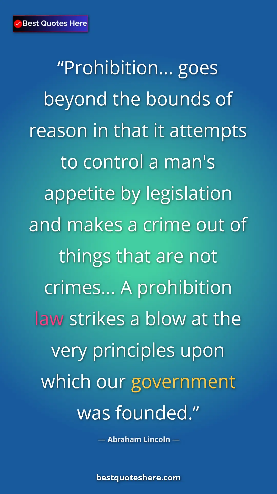 Abraham Lincoln Quote Card: "Prohibition... goes beyond the bounds of reason in that it..." Pinterest quote poster by Abraham Lincoln: "Prohibition... goes beyond the bounds of reason in that it..."